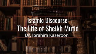Islamic discourse l The life of Sheikh al-Mufid - Dr. Ibrahim Kazerooni