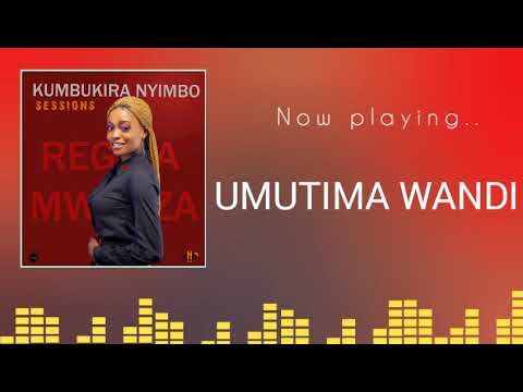 REGINA MWANZA   UMUTIMA WANDI OFFICIAL AUDIO