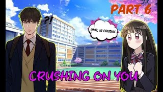 CRUSHING ON YOU | PART 6