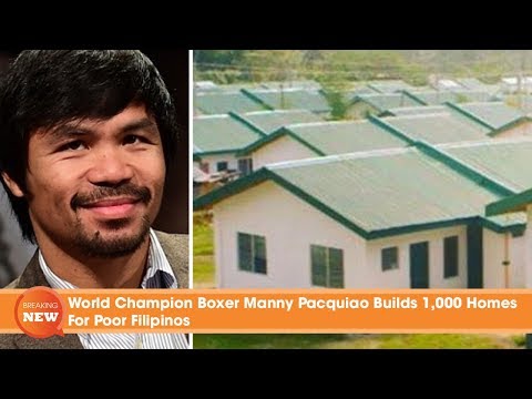 World Champion Boxer Manny Pacquiao Builds 1,000 Homes For Poor Filipinos