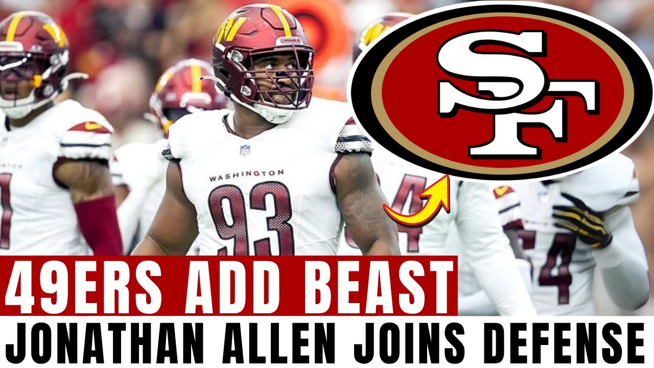 NFL BOMBSHELL! JONATHAN ALLEN JOINS 49ERS, STRENGTHENING THEIR DEFENSIVE WALL | 49ers news