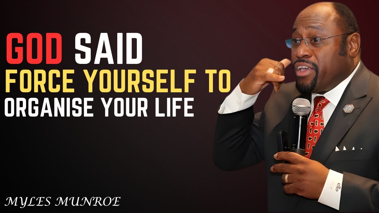 GOD Said: Force Yourself to Organize Your Life - DR. MYLES MUNROE