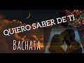 Quiero saber de ti  - bachata ( Video letras liryc )