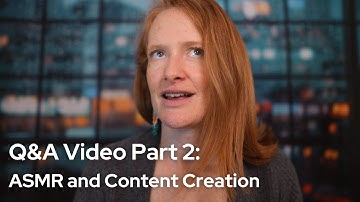 Q&A Video Part 2: answering all your questions on ASMR and content creation