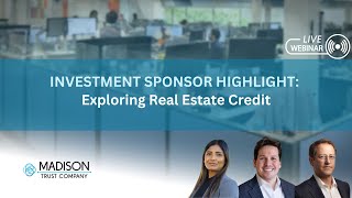 Investment Sponsor Highlight: Exploring Real Estate Credit | Madison Trust