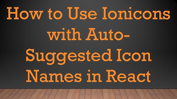 How to Use Ionicons with Auto-Suggested Icon Names in React