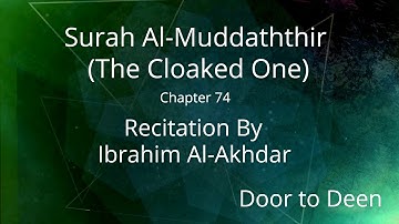 Surah Al-Muddaththir (The Cloaked One) Ibrahim Al-Akhdar  Quran Recitation