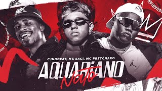 AQUARIANO NATO - MC SACI, MC PRETCHAKO, CJNOBEAT - REMIX ARROCHADEIRA