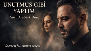 Unutmuş Gibi Yaptım (Düet) Şiirli Arabesk Şarkı Erkek & Kadın Vokal