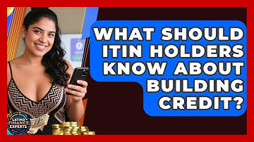 What Should ITIN Holders Know About Building Credit? - Latino Finance Experts