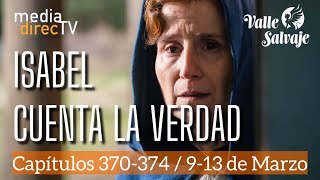 Capítulos Del 370 Al 374 Valle Salvaje Avance Semanal Isabel Cuenta La Verdad