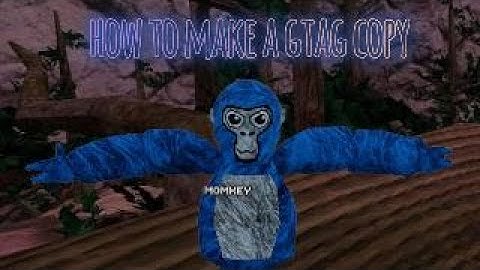 How to make a gorilla tag copy