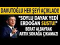 DAVUTOĞLU HER ŞEYİ AÇIKLADI! "SOYLU DAYAK YEDİ ERDOĞAN SUSTU!" BERAT ALBAYRAK ARTIK SOKAĞA ÇIKAMAZ!