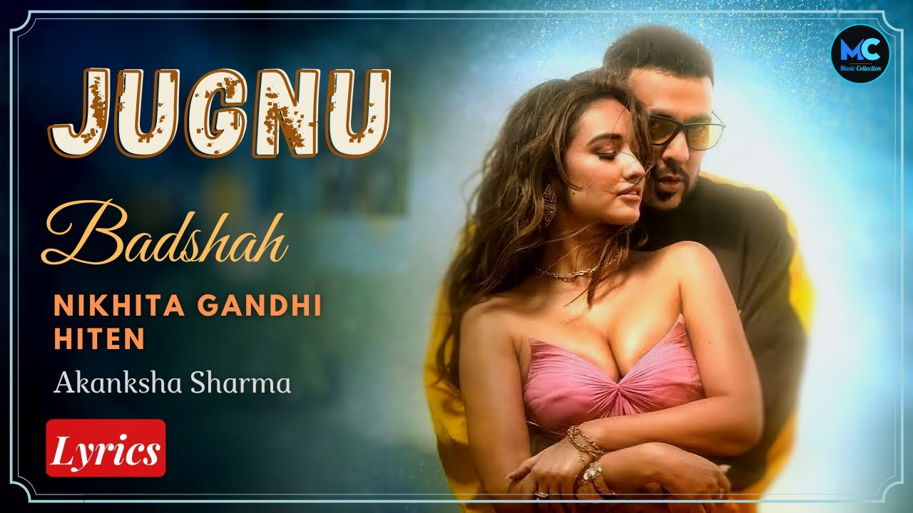 Jugnu (Lyrics) Badshah Nikhita Gandhi Akanksha Sharma Hiten