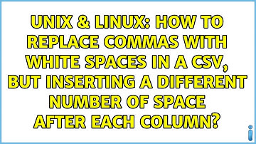 How to replace commas with white spaces in a csv, but inserting a different number of space...
