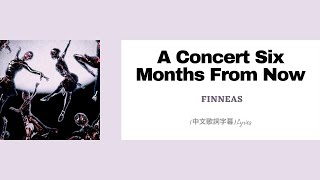 菲尼亞斯·奧康奈爾 FINNEAS - A Concert Six Months From Now(中文歌詞字幕)Lyrics