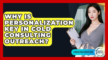Why Is Personalization Key In Cold Consulting Outreach? - Consulting Career Hub