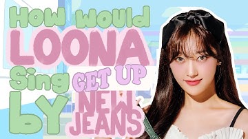 How would Odd Eye Circle sing "Get Up" by NewJeans ?