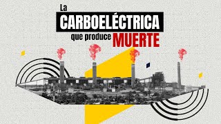 La carboeléctrica que produce muerte