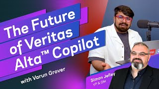 Future Enhancements to Veritas Alta™ Copilot with Varun Grover and Simon Jelley