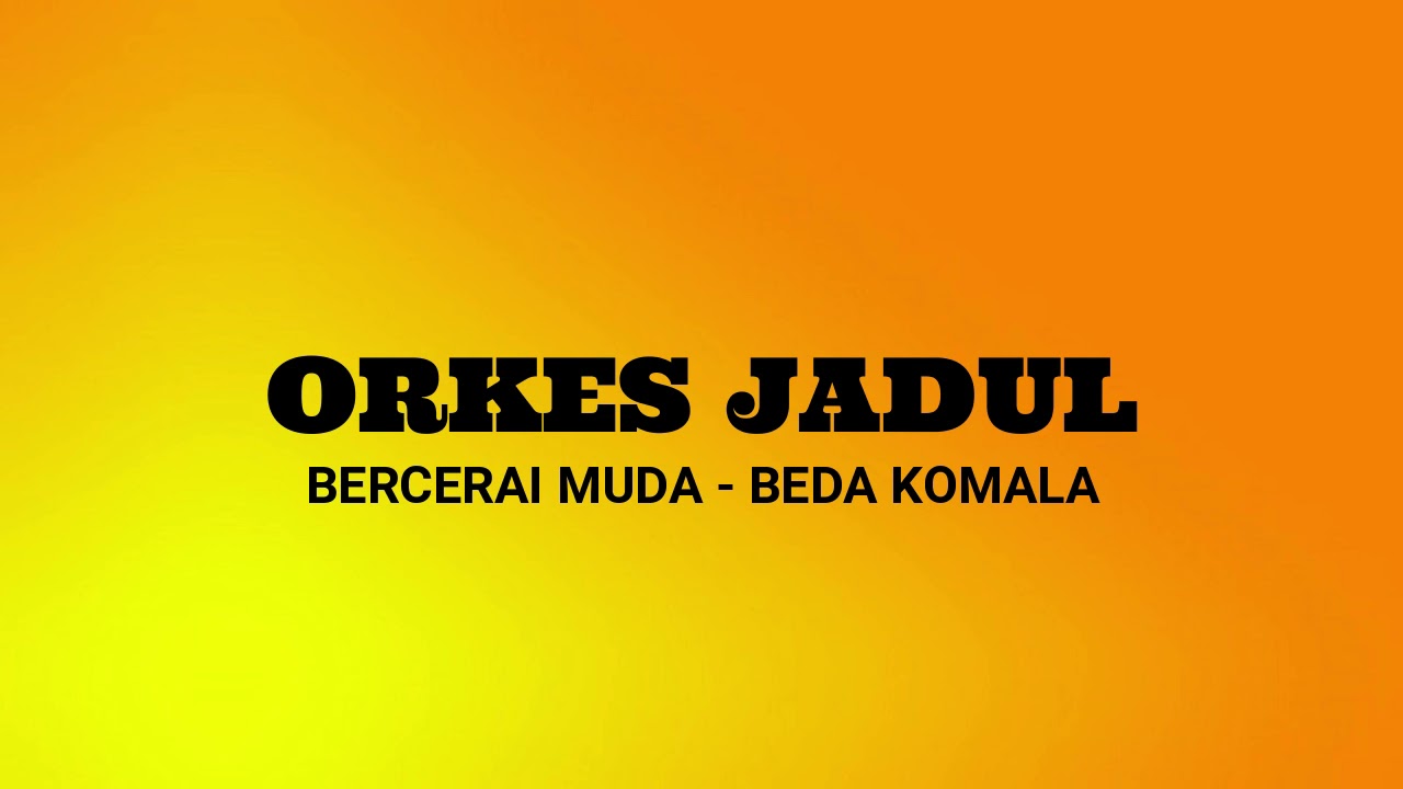 BERCERAI MUDA - BEDA KOMALA