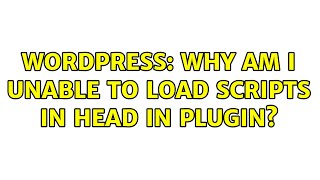 Wordpress: Why am I unable to load scripts in head in plugin (2 Solutions!!)