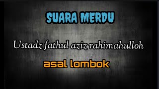 suara merdu , ustadz Fathul Aziz rahimahulloh, lombok #suaramerdu #lombok #alquran #murottal