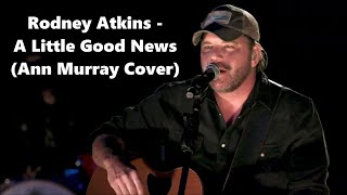 Video thumbnail of "Rodney Atkins - A Little Good News (Ann Murray Cover) - Lyrics"