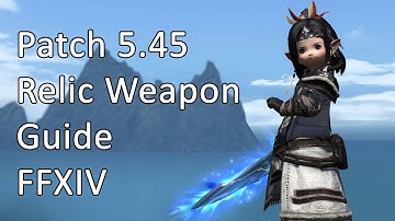 Relic Weapon Guide | Patch 5.45 - FFXIV