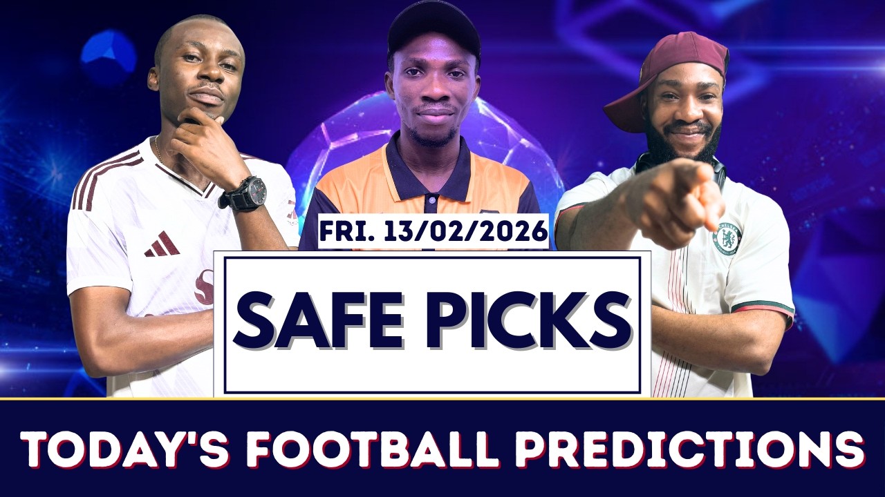 FRIDAY'S SAFE BETTING PICKS [13/02/2026] | Today's Football Predictions to Stake and Win 