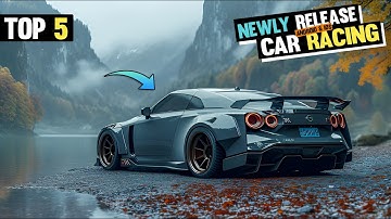 Top 5 Newly Release Car Racing Games 2025 for Android & IOS *Must Play*