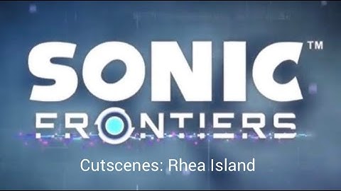 Sonic Frontiers - Cutscenes: Rhea Island