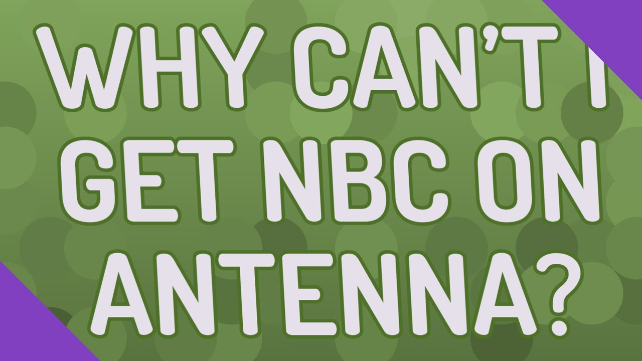 Why Can't I Get Nbc On My Antenna