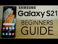 Samsung Galaxy S21 - Complete Beginners Guide