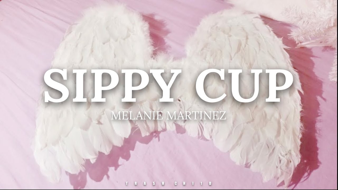 Melanie Martinez Sippy Cup (Lyrics) YouTube
