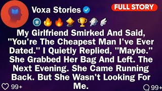My Girlfriend Smirked And Said, You're The Cheapest Man I've Ever Dated. I Quietly Replied..