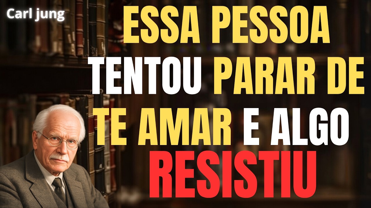ESSA PESSOA TENTOU PARAR DE TE AMAR E ALGO DENTRO DELA RESISTIU | CARL JUNG