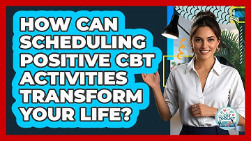 How Can Scheduling Positive CBT Activities Transform Your Life? - CBT Toolkit