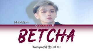 Lirik Baekhyun(백현) - ‘Betcha’ Terjemahan Indonesia
