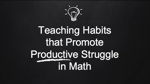 Teaching Habits that Promote Productive Struggle in Math
