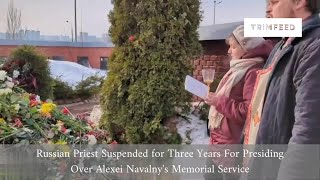 Russian Priest Suspended for Three Years For Presiding Over Alexei Navalny's Memorial Service
