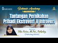 "Tantangan Pernikahan Pribadi Extrovert & Introvert” ~ Tika Faiza, M.Psi., Psikolog