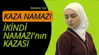 Kaza Namazı İkindi Namazının Kazası Nasıl Kılınır? Kadınlar Için Uygulamalı