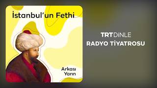 Radyo Tiyatrosu: İstanbul'un Fethi | Tarih (Bölüm 2)