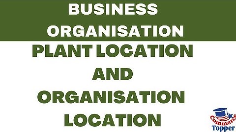 Plant Location or Organisation Location || Business Organisation | B.com, M.com, BBA, MBA