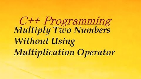 Product Of Two Numbers Without Using Multiplication Operator In C++ Programming