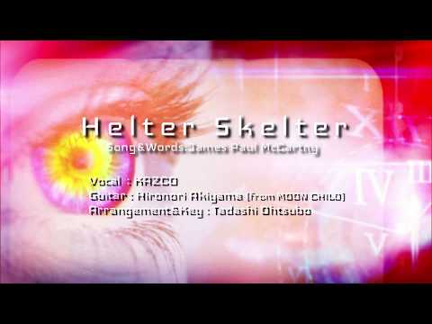 Helter Skelter (cover)　KAZCO（vo),秋山浩徳(Gt),大坪正（Key&Arrangement&Mix)