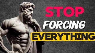 Stop Forcing Everything — The Stoic Secret to Clear Thinking