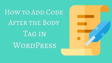 How to Add Code After the Body Tag in WordPress