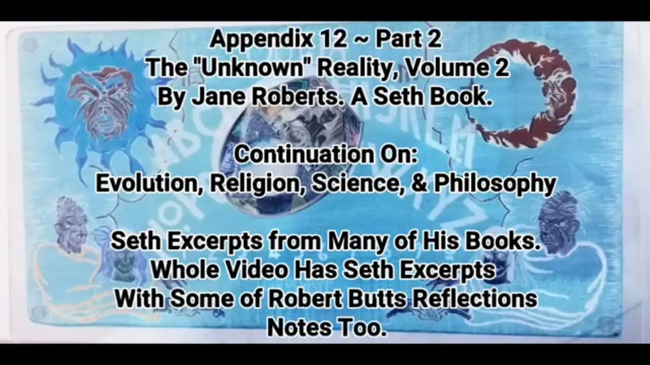 Seth Appendix 12 Pt2 Unknown Reality Vol2 Evolution Religion Science Philosophy ExcerptsMultipleBks